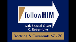 Follow Him Podcast: Episode 26, Part 2–D&C 67-70 with guest C. Robert Line 