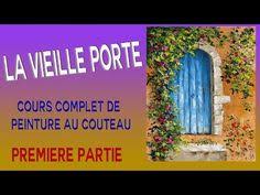 La Vieille Porte 1 2 Tuto Peinture Au Couteau Youtube Peinture Au Couteau Peinture Vieilles Portes
