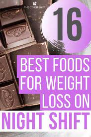 16 Best Foods For Weight Loss On Night Shift The Other Shift