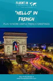 Subscribe to my free french lessons! Hello In French Plus 10 More Useful French Greetings Fluent In 3 Months