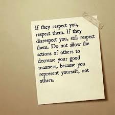 Do Not Allow The Actions Of Others To Decrease Your Good Manners Because You Represent Yourself Inspirational Quotes Life Quotes Manners