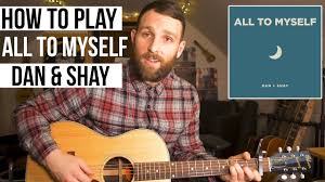 Print this page or download a pdf chord sheet print. All To Myself Dan Shay Guitar Lesson Chords Youtube