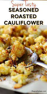 The Best Seasoned Roasted Cauliflower The Pretty Bee Recipe Califlower Recipes Recipes Cooking Recipes