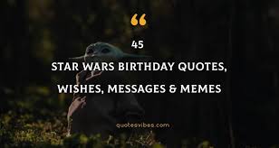 We did not find results for: 45 Star Wars Birthday Quotes Wishes Messages Memes
