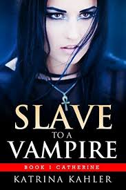 Catherine (Slave to a Vampire, #1) by Katrina Kahler
