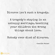  Divorce Isn T Such A Tragedy A Tragedy S Staying In An Unhappy Marriage Teaching Your Children Unhappy Marriage Quotes Marriage Quotes Divorce Tragedy Quotes