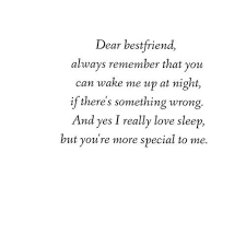 Dear Bestfriend Always Remember That You Can Wake Me Up At Night If There S Something Wrong And Yes I Really Friends Forever Quotes Friends Quotes Bff Quotes