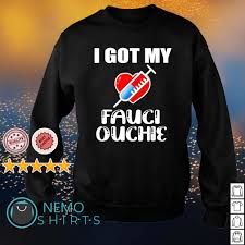 Explore tweets of fauci ouchie @mclaughe on twitter. Vaccine I Got My Fauci Ouchie Shirt Hoodie Sweater And V Neck T Shirt