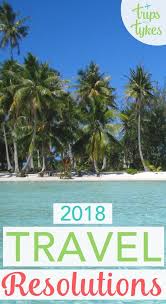 Travel Resolutions For 2018 Family Travel Goals Family Travel Family Travel Destinations