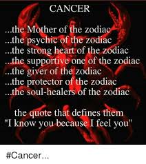 This sign is the fourth of the zodiac and represents family, home life and origins. Cancer The Mother Of The Zodia The Psychic Of The Zodiac The Strong Heart Of The Zodiac The Supportive One Of The Zodiac The Giver Of The Zodiac The Protector Of The
