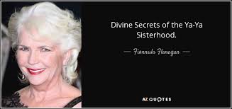 1 new york times bestseller. Fionnula Flanagan Quote Divine Secrets Of The Ya Ya Sisterhood