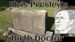 Elvis Presley Birth Doctor Hunt Grave Tupelo Mississippi The Spa Guy
