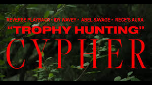 TROPHY HUNTING CYPHER (Reverse Playback, IDY Wavey, Abel Savage, & Rece's  Aura) [SHOT BY NICKK.VHS]