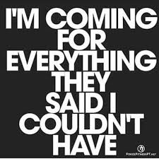 I M Coming For Everything They Said I Couldn T Have Motivated Quotes Fitness Encouragement Inspiration Gangster Quotes Sayings Quotes