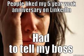 The best thing about you is you make even complimentary things too easy. 35 Hilarious Work Anniversary Memes To Celebrate Your Career Fairygodboss