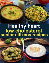 Lowering your cholesterol doesn't mean a boring menu: Healthy Senior Citizen Heart Recipes Veg Low Cholesterol Recipes