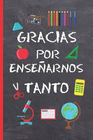 Asimismo debes tener claro que este día solo es de descanso para los estudiantes y profesores de educación básica, por lo que las demás actividades laborales y escolares no se suspenden en este día. Gracias Por Ensenarnos Tanto Regalo Fin De Curso Dia Del Maestro Original Y Divertido Cuaderno De Notas Diario Apuntes O Agenda Primaria O Profesor O Profesora Spanish Edition Notebooks Inspired 9781073488896