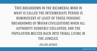 Don't forget to confirm subscription in your email. This Breakdown In The Bicameral Mind In What Is Called The Intermediate Period Is Reminiscent At
