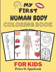 Download My First Human Body Coloring Book For Kids Anatomy Kid Books Gifts For Teens Colouring Activity Body Parts D Sparkson Peter 9798684340932 Amazon Com Books