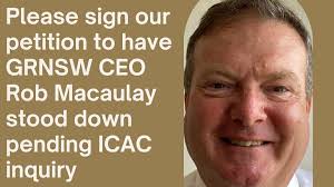 Petition · Please sign our petition to have GRNSW CEO Rob Macaulay stood  down pending ICAC inquiry