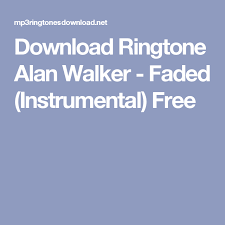 Download Ringtone Alan Walker Faded Instrumental Free Mobile Ringtones Best Ringtones Sound Free