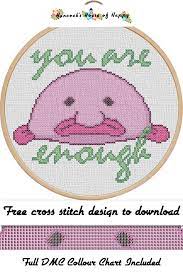 How to design your own cross stitch pattern. Hancock S House Of Happy Creature Comforts You Are Enough Free Kawaii Blob Fish Cross Stitch Pattern