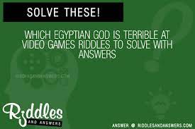 He came up with five games that i don't think i've ever heard of. 30 Which Egyptian God Is Terrible At Video Games Riddles With Answers To Solve Puzzles Brain Teasers And Answers To Solve 2021 Puzzles Brain Teasers