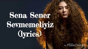 Sena Sener Sevmemeliyiz Lyrics Youtube Muzik Videolari Muzik Sarkilar