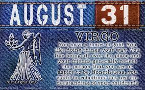 Maybe you would like to learn more about one of these? August 31 Birthday Horoscope Personality Sun Signs Birthday Horoscope Birthday Personality Virgo Birthday