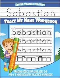 Sebastian Letter Tracing For Kids Trace My Name Workbook Tracing Books For Kids Ages 3 5 Pre K Kin Kindergarten Practice Preschool Names Preschool Writing