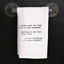 Maybe you would like to learn more about one of these? A Woman Gets The Last Word In Any Argument Flour Sack Quote Dish Mellow Monkey