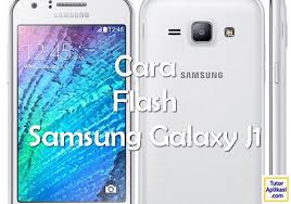 Cara Flash Samsung Galaxy J1 Sm J100h Firmware Terbaru Tutoraplikasi Com