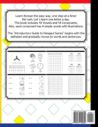 The korean alphabet contains 10 vowels and 14 consonants, which can be combined in different ways to form single character blocks. Korean Alphabet With Writing Workbook Introductory Guide To Hangeul Series Vol 1 Consonant And Vowel Go Dahye Amazon De Bucher