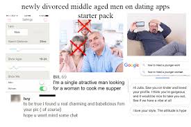 Newly Divorced Middle Aged Men On Dating Apps Starter Pack R Starterpacks Starter Packs Know Your Meme
