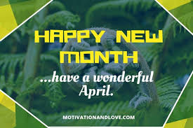 A collection of new month images, pictures, comments for facebook, whatsapp, instagram and more. 110 Best Wishes For Happy New Month Of April 2021 Motivation And Love