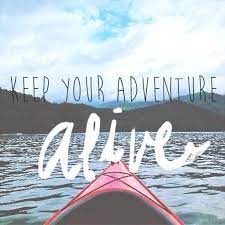 Keep On Adventuring Adventure Quotes Kayaking Quotes Adventure