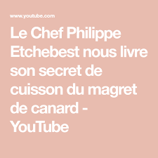 Le Chef Philippe Etchebest Nous Livre Son Secret De Cuisson Du Magret De Canard Youtube En 2020 Magret De Canard Philippe Etchebest Le Chef