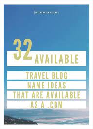 33 Travel Blog Name Ideas That Are Available As A Com Travel Company Names Travel Blog Blog Names