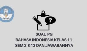 Contoh Soal Pg Bahasa Indonesia K13 Kelas Xi Semester 2 Beserta Jawaban Tekape Id