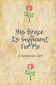 God's blessing is enough for us to make it through any kind of physical, spiritual, or emotional pain, no matter how long that pain exists. His Grace Is Sufficient For Me 2 Corinthians 12 9 Bible Verse Perfect Size 110 Page Journal Notebook Diary 110 Pages Lined 6 X 9 Smarty Marky Amazon De Bucher