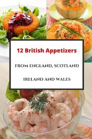 12 Traditional British Appetizers From England Scotland Ireland And Wales Recipe Recipe From England British Food Starters Recipes