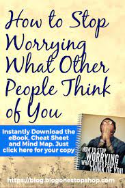 How To Stop Worrying What Other People Think Of You Positive Quotes Inspirational Quotes Development Quotes