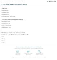 The adverbs of time tell us when an action takes time, its duration and frequency. Quiz Worksheet Adverbs Of Time Study Com