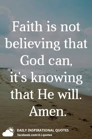Faith Is Not Believing That God Can It S Knowing That He Will