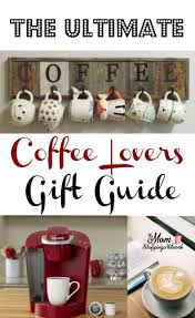 The Ultimate Coffee Lovers Gift Guide The Mom Shopping Network Coffee Gifts Coffee Lover Gifts Holiday Coffee Gifts