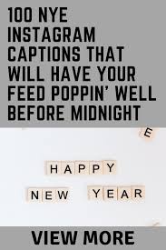 100 Nye Instagram Captions That Will Have Your Feed Poppin Well Before Midnight Instagram Captions New Years Instagram Captions