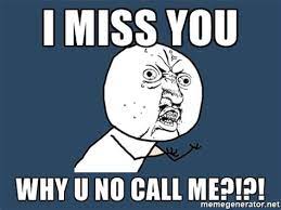 Why You No Call Me Memes