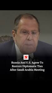 Foreign Minister Sergey Lavrov said Russia and the U.S. agreed to restore  diplomatic relationships following talks in Saudi Arabia Tuesday focused