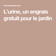 L Urine Un Engrais Gratuit Pour Le Jardin Engrais Jardins Astuce Jardin