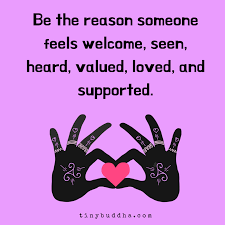 Be The Reason Someone Feels Welcome Tiny Buddha Buddhist Quotes Pretty Quotes Tiny Buddha